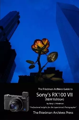 The Friedman Archives Guide to Sony's RX100 VII (B&W Edition) cover