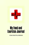 My Food and Exercise Journal: 30 days Monitor Your Blood Sugar, What you eat, How is your Feeling, Blood Pressure, Your Health LogBook cover