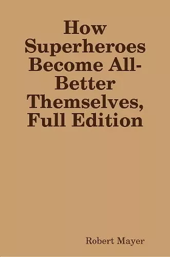 How Superheroes Become All-Better Themselves, Full Edition cover