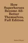 How Superheroes Become All-Better Themselves, Full Edition cover