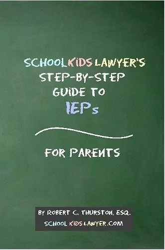 SchoolKidsLawyer's Step-By-Step Guide to IEPs - For Parents cover