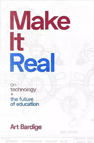 Make it Real: On Technology and the Future of Education cover