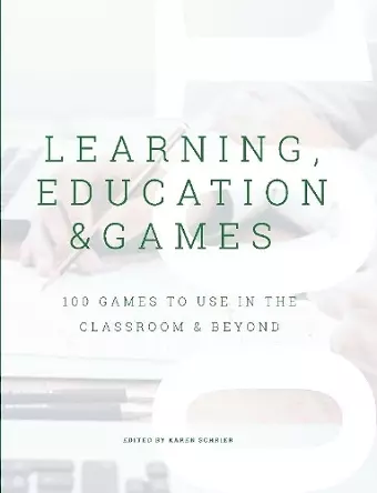 Learning, Education & Games, Volume 3: 100 Games to Use in the Classroom & Beyond cover