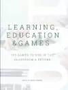 Learning, Education & Games, Volume 3: 100 Games to Use in the Classroom & Beyond cover