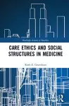 Care Ethics and Social Structures in Medicine cover