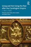 Using and Not Using the Past after the Carolingian Empire cover