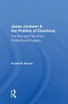 Jesse Jackson And The Politics Of Charisma cover