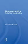 Ethnography And The Historical Imagination cover