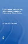 Constitutional Functions and Constitutional Problems of International Economic Law cover