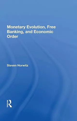 Monetary Evolution, Free Banking, And Economic Order cover