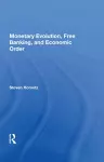 Monetary Evolution, Free Banking, And Economic Order cover