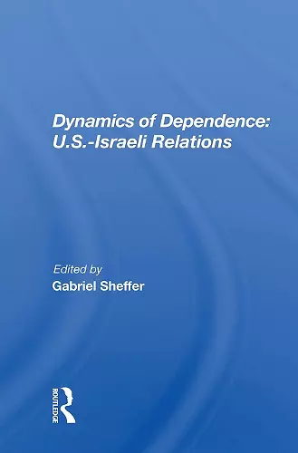 Dynamics of Dependence: U.S.-Israeli Relations cover