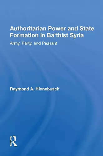 Authoritarian Power And State Formation In Ba`thist Syria cover