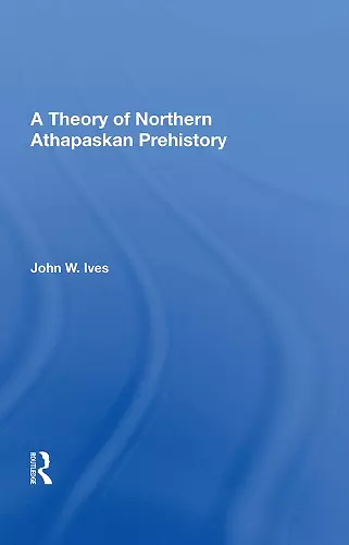 A Theory Of Northern Athapaskan Prehistory cover