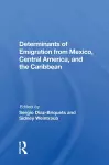 Determinants Of Emigration From Mexico, Central America, And The Caribbean cover