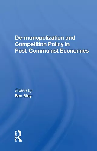 De-monopolization and Competition Policy in Post-Communist Economies cover