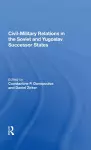 Civil-Military Relations in the Soviet and Yugoslav Successor States cover