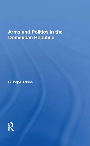 Arms and Politics in the Dominican Republic cover