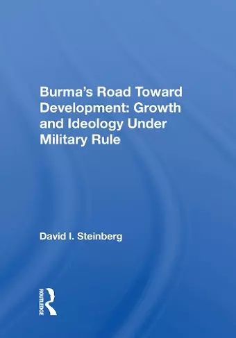 Burma's Road Toward Development: Growth and Ideology Under Military Rule cover