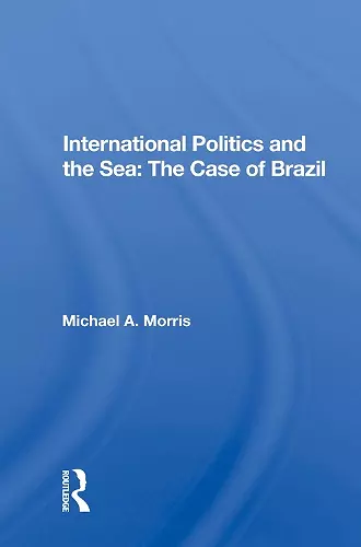 International Politics And The Sea: The Case Of Brazil cover