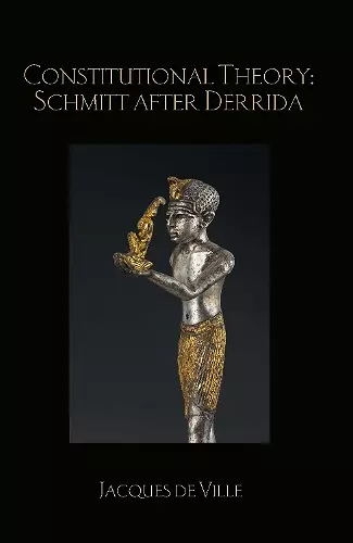 Constitutional Theory: Schmitt after Derrida cover