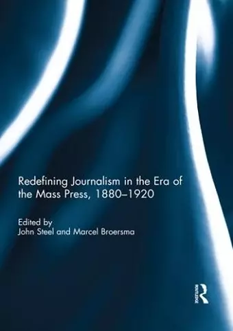 Redefining Journalism in the Era of the Mass Press, 1880-1920 cover