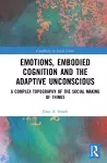 Emotions, Embodied Cognition and the Adaptive Unconscious cover