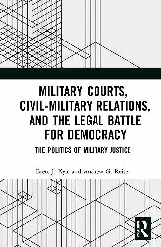 Military Courts, Civil-Military Relations, and the Legal Battle for Democracy cover