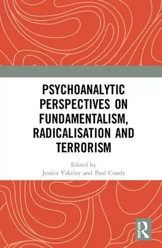 Psychoanalytic Perspectives on Fundamentalism, Radicalisation and Terrorism cover