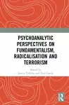 Psychoanalytic Perspectives on Fundamentalism, Radicalisation and Terrorism cover