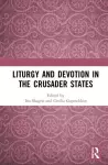 Liturgy and Devotion in the Crusader States cover