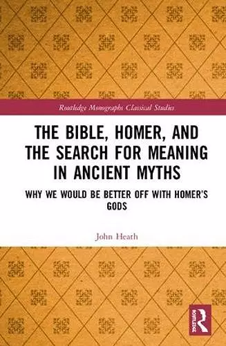 The Bible, Homer, and the Search for Meaning in Ancient Myths cover