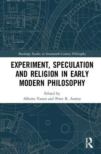 Experiment, Speculation and Religion in Early Modern Philosophy cover