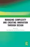 Managing Complexity and Creating Innovation through Design cover