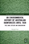 An Environmental History of Australian Rainforests until 1939 cover