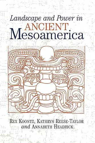 Landscape And Power In Ancient Mesoamerica cover