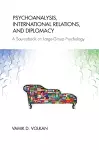 Psychoanalysis, International Relations, and Diplomacy cover