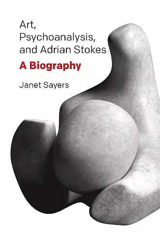 Art, Psychoanalysis, and Adrian Stokes cover