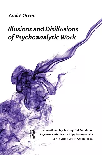 Illusions and Disillusions of Psychoanalytic Work cover