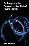 Evolving Lacanian Perspectives for Clinical Psychoanalysis cover