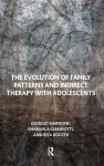 The Evolution of Family Patterns and Indirect Therapy with Adolescents cover