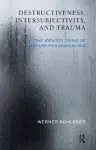 Destructiveness, Intersubjectivity and Trauma cover