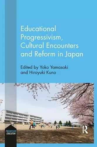 Educational Progressivism, Cultural Encounters and Reform in Japan cover