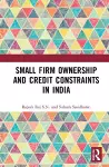 Small Firm Ownership and Credit Constraints in India cover