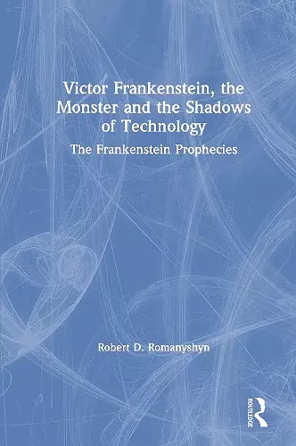 Victor Frankenstein, the Monster and the Shadows of Technology cover