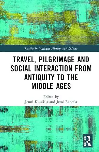 Travel, Pilgrimage and Social Interaction from Antiquity to the Middle Ages cover