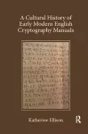 A Cultural History of Early Modern English Cryptography Manuals cover