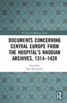 Documents Concerning Central Europe from the Hospital’s Rhodian Archives, 1314–1428 cover