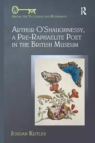 Arthur O'Shaughnessy, A Pre-Raphaelite Poet in the British Museum cover