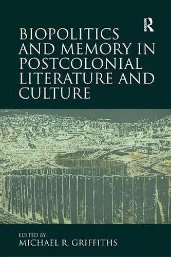Biopolitics and Memory in Postcolonial Literature and Culture cover